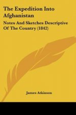 The Expedition Into Afghanistan: Notes And Sketches Descriptive Of The Country (1842)