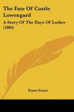 The Fate Of Castle Lowengard: A Story Of The Days Of Luther (1884)