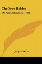 The Free Holder: Or Political Essays (1751)