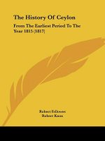 The History Of Ceylon: From The Earliest Period To The Year 1815 (1817)
