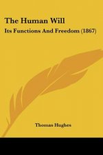The Human Will: Its Functions And Freedom (1867)
