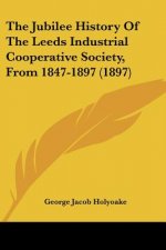The Jubilee History Of The Leeds Industrial Cooperative Society, From 1847-1897 (1897)