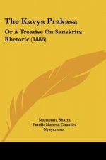 The Kavya Prakasa: Or A Treatise On Sanskrita Rhetoric (1886)