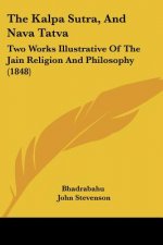 The Kalpa Sutra, And Nava Tatva: Two Works Illustrative Of The Jain Religion And Philosophy (1848)