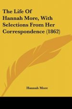 The Life Of Hannah More, With Selections From Her Correspondence (1862)