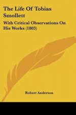 The Life Of Tobias Smollett: With Critical Observations On His Works (1803)