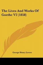 The Lives And Works Of Goethe V2 (1858)