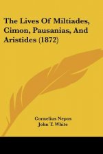 The Lives Of Miltiades, Cimon, Pausanias, And Aristides (1872)