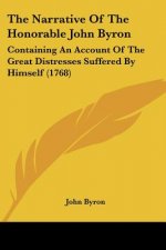 The Narrative Of The Honorable John Byron: Containing An Account Of The Great Distresses Suffered By Himself (1768)