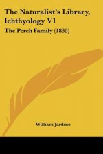 The Naturalist's Library, Ichthyology V1: The Perch Family (1835)