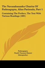 The Navasahasanka Charita Of Padmagupta, Alias Parimala, Part 1: Containing The Preface, The Text With Various Readings (1895)