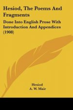 Hesiod, The Poems And Fragments: Done Into English Prose With Introduction And Appendices (1908)