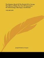 The Register Book Of The Parish Of St. George The Martyr, Within The City Of Canterbury Of Christenings, Marriages, And Burials: 1538-1800 (1891)