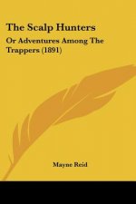 The Scalp Hunters: Or Adventures Among The Trappers (1891)