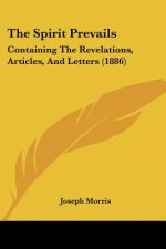 The Spirit Prevails: Containing The Revelations, Articles, And Letters (1886)