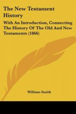The New Testament History: With An Introduction, Connecting The History Of The Old And New Testaments (1866)