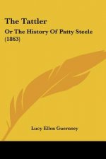 The Tattler: Or The History Of Patty Steele (1863)