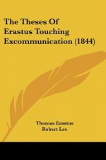The Theses Of Erastus Touching Excommunication (1844)