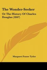 The Wonder-Seeker: Or The History Of Charles Douglas (1847)