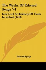 The Works Of Edward Synge V4: Late Lord Archbishop Of Tuam In Ireland (1744)