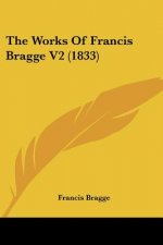 The Works Of Francis Bragge V2 (1833)