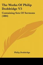 The Works Of Philip Doddridge V3: Containing Sets Of Sermons (1804)