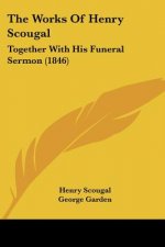The Works Of Henry Scougal: Together With His Funeral Sermon (1846)