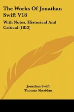 The Works of Jonathan Swift V18: With Notes, Historical and Critical (1813)
