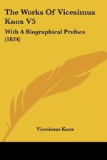 The Works Of Vicesimus Knox V5: With A Biographical Preface (1824)