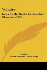 Voltaire: Index To His Works, Genius, And Character (1905)