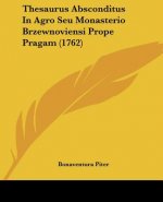 Thesaurus Absconditus In Agro Seu Monasterio Brzewnoviensi Prope Pragam (1762)