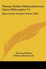 Thomae Hobbes Malmesburiensis Opera Philosophica V5: Quae Latine Scripsit Omnia (1845)