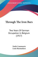 Through The Iron Bars: Two Years Of German Occupation In Belgium (1917)
