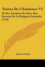 Traites De L'Existence V2: Et Des Attributs De Dieu, Des Devoirs De La Religion Naturelle (1744)