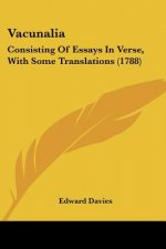 Vacunalia: Consisting Of Essays In Verse, With Some Translations (1788)