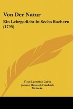 Von Der Natur: Ein Lehrgedicht In Sechs Buchern (1795)