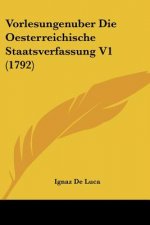 Vorlesungenuber Die Oesterreichische Staatsverfassung V1 (1792)