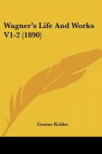 Wagner's Life And Works V1-2 (1890)