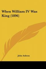 When William IV Was King (1896)