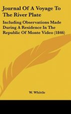 Journal of a Voyage to the River Plate: Including Observations Made During a Residence in the Republic of Monte Video (1846)