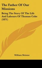 The Father Of Our Missions: Being The Story Of The Life And Labours Of Thomas Coke (1871)