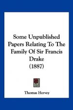 Some Unpublished Papers Relating to the Family of Sir Francis Drake (1887)