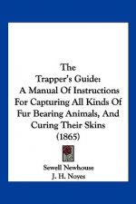 The Trapper's Guide: A Manual of Instructions for Capturing All Kinds of Fur Bearing Animals, and Curing Their Skins (1865)