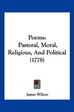 Poems: Pastoral, Moral, Religious, and Political (1778)
