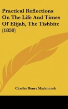 Practical Reflections on the Life and Times of Elijah, the Tishbite (1850)
