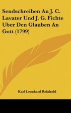 Sendschreiben an J. C. Lavater Und J. G. Fichte Uber Den Glauben an Gott (1799)