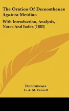 The Oration of Demosthenes Against Meidias: With Introduction, Analysis, Notes and Index (1883)