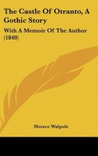 The Castle of Otranto, a Gothic Story: With a Memoir of the Author (1840)
