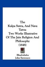 The Kalpa Sutra, and Nava Tatva: Two Works Illustrative of the Jain Religion and Philosophy (1848)