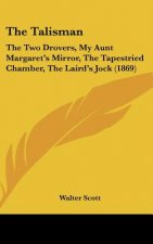The Talisman: The Two Drovers, My Aunt Margaret's Mirror, the Tapestried Chamber, the Laird's Jock (1869)